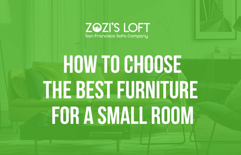 How To Choose The Best Furniture For A Small Room Zozi's Loft